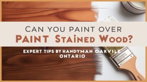 Can you paint over stained wood by handyman oakville ontario